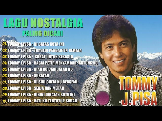 Tommy J Pisa Full Album - Lagu Nostalgia - Di Batas Kota Ini  , Disini Dibatas Kota Ini , Suratan class=