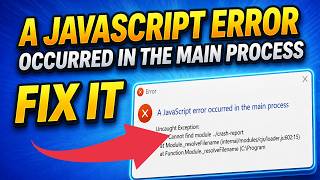 How To Fix “A JavaScript Error Occurred in the Main Process” (100% Working Fix)