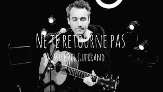 Video thumbnail of "Mickaël Guerrand - Ne te retourne pas"