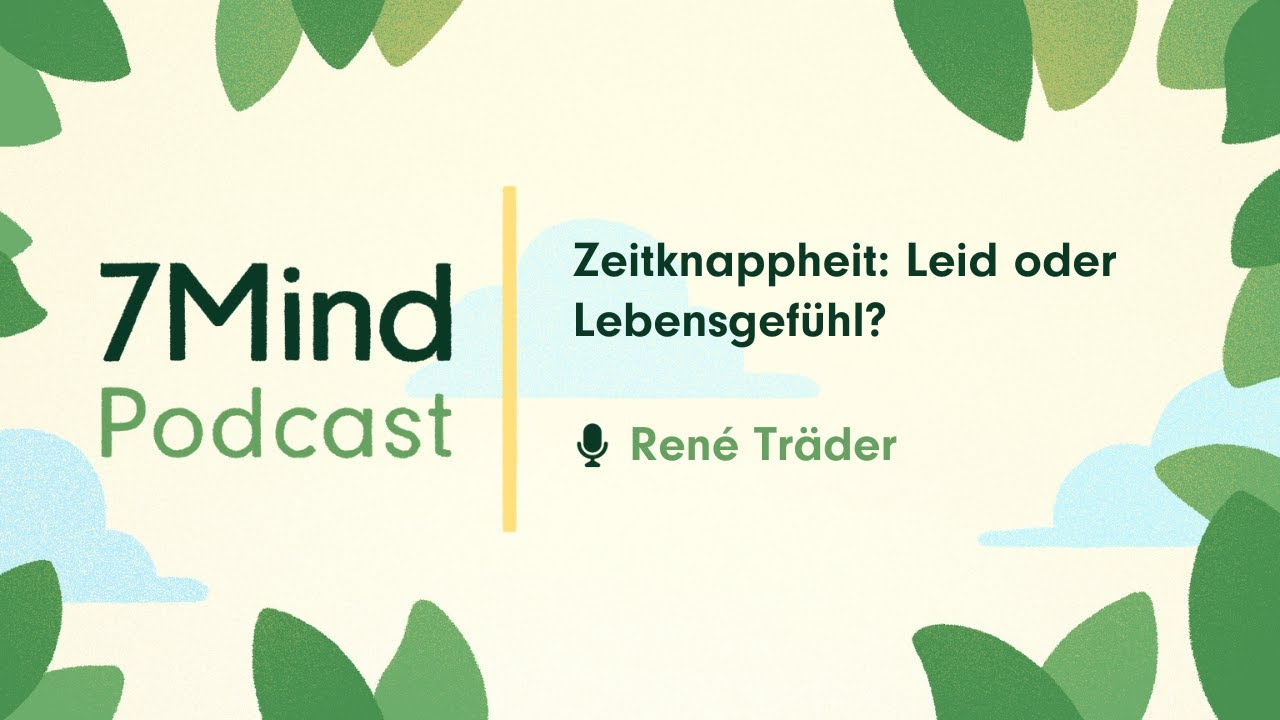 Zeitknappheit: Leid oder Lebensgefühl? | René Träder im 7Mind Podcast
