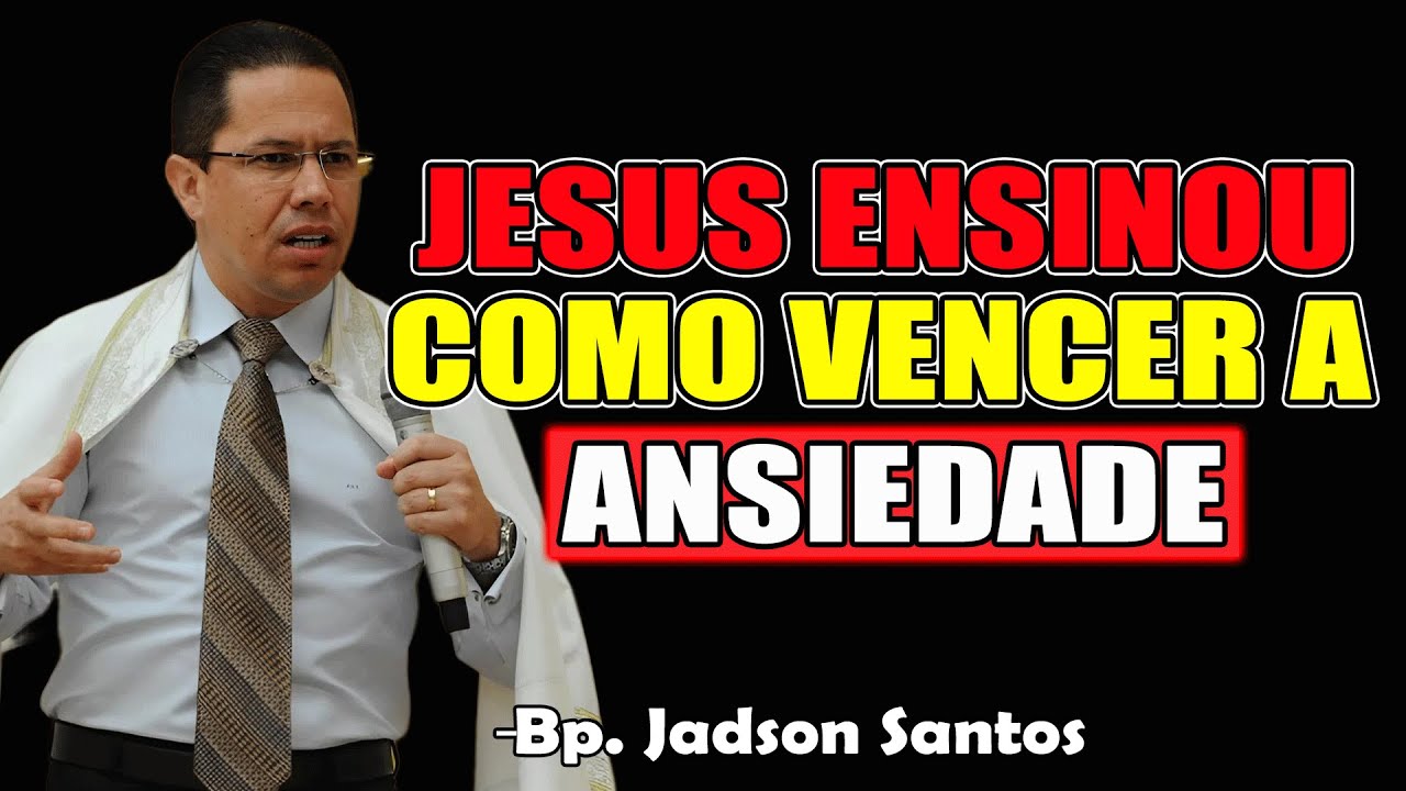 Jesus ensinou como vencer a ansiedade - Bispo Jadson Santos 2025