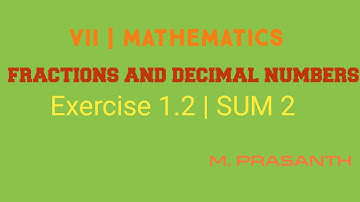 7TH MATHS | EXERCISE 1.2 | SUM 02 | FRACTIONS AND DECIMAL NUMBERS | M.PRASHANTH