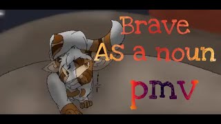 Brave as a Noun// Oc pmv/TEST