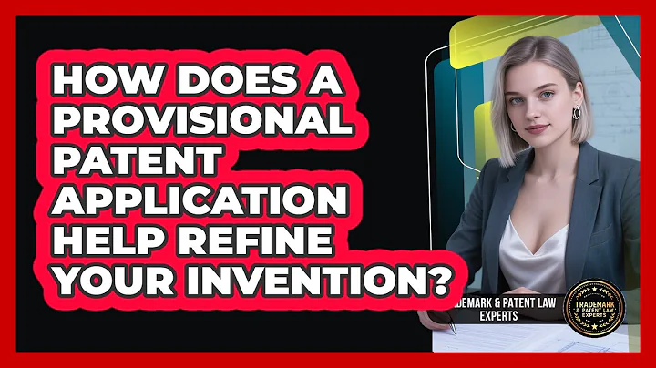 How Does A Provisional Patent Application Help Refine Your Invention?