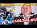 TIGRE TOMA LAS CALLES DE JALISCO!ALFARO CHUPÓ FARO;NO ESPERABA LA RESPUESTA D PUEBLO;PIDEN SU CABEZ@