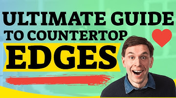 ULTIMATE GUIDE TO COUNTERTOP EDGES