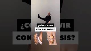 ¿CÓMO VIVIR CON ARTROSIS?