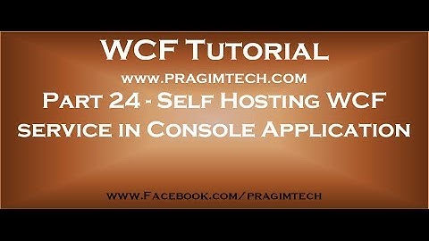 Part 24   Self hosting a wcf service in console application