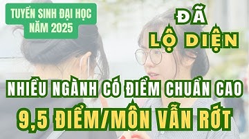 Đã lộ diện nhiều ngành có điểm chuẩn cao, có ngành 9,5 điểm môn vẫn rớt
