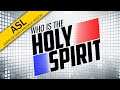 Who is the Holy Spirit? (ASL)