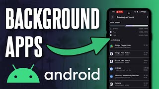 How to View Background Apps Running on Android Phone