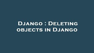 Django : Deleting objects in Django