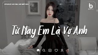 Từ Nay Em Là Vợ Anh, Cô Dâu Của Người Ta - Đưa Bàn Tay Anh Nắm...Nhạc Lofi Xu Hướng Tiktok