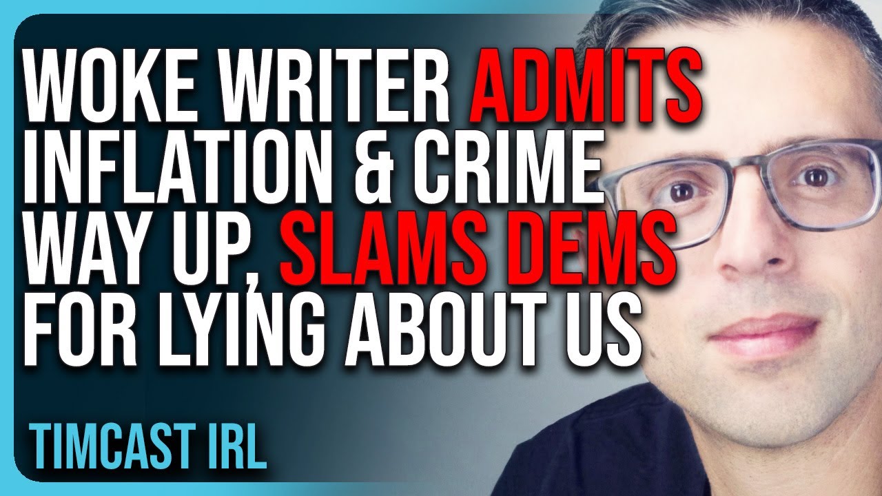 Woke Writer ADMITS Inflation & Crime WAY UP, SLAMS Democrats For LYING About US