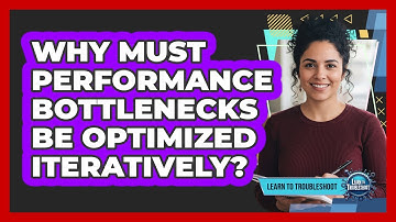 Why must performance bottlenecks be optimized iteratively?