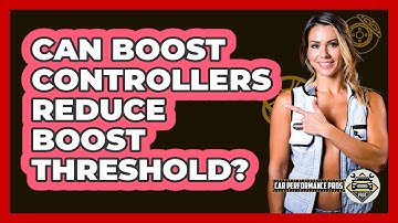 Can Boost Controllers Reduce Boost Threshold? - Car Performance Pros