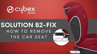How to Remove the Car Seat | Solution B2-Fix Car Seat | CYBEX