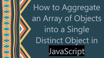 How to Aggregate an Array of Objects into a Single Distinct Object in JavaScript