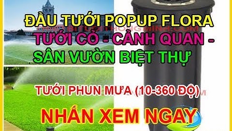Đầu tưới popup tưới cỏ, tưới cảnh quan công viên, biệt thự FLORA phun mưa