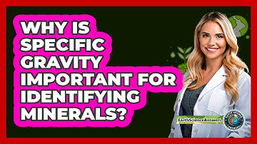 Why Is Specific Gravity Important For Identifying Minerals? - Earth Science Answers