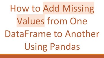 How to Add Missing Values from One DataFrame to Another Using Pandas