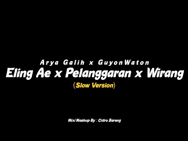 Eling Ae x Pelanggaran x Wirang - Arya Galih x GuyonWaton (Slow Version) CIDRO BARENG🎧 class=