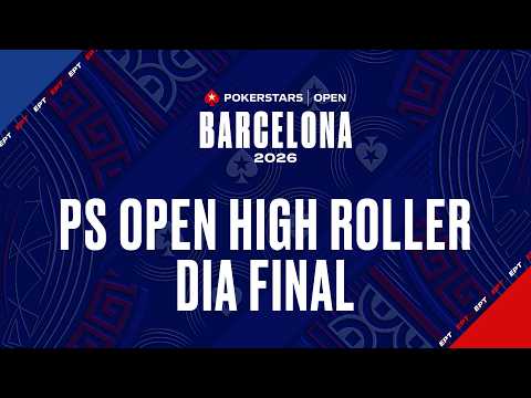 €2.700 PS Open High Roller - Dia Final | EPT Barcelona 2026