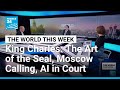 King Charles: The Art of the Seal, Moscow Calling, Musk V Altman &amp; Open AI • FRANCE 24 English