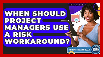 When Should Project Managers Use A Risk Workaround? - The Project Manager Toolkit