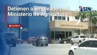 Detienen a empleados del Ministerio de Agricultura