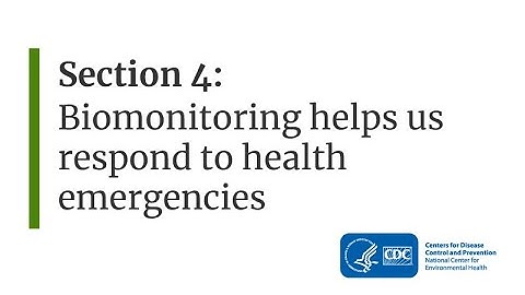 Section 4: Biomonitoring helps us respond to health emergencies