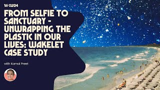 From Selfie to Sanctuary - Unwrapping the Plastic in Our Lives: Wakelet Case Study