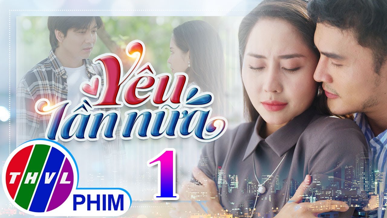 YÊU LẦN NỮA Tập 1 | Phim Truyền Hình Việt Nam | Phim Bộ Việt Nam Mới Nhất 2025 | Phim Hay THVL