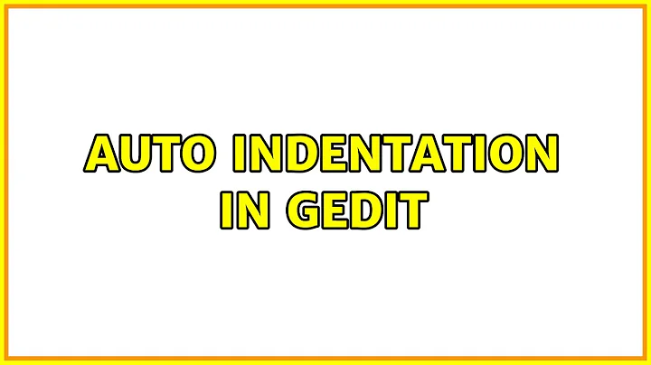 Ubuntu: Auto indentation in Gedit (2 Solutions!!)