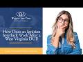 How Does an Ignition Interlock Work After a West Virginia DUI? | Learn Now