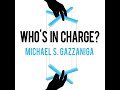Who S In Charge Free Will And The Science Of The Brain By Michael S Gazzaniga Free Audiobook Who S In Charge Free Will And The Science Of The Brain By Michael S Gazzaniga Free Audiobook