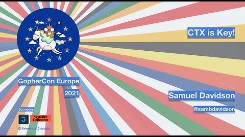 GopherCon Europe 2021: Samuel Davidson - CTX is Key!