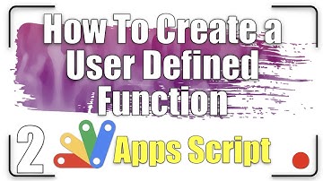 How to create a User Defined Function | Apps Script  2