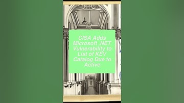 CISA Adds Microsoft .NET Vulnerability to List of KEV Catalog Due to Active