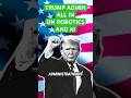 Trump Admin Goes All In on Robots & AI