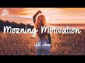 Morning music motivation - songs to boost your mood ~ Chill vibes english songs