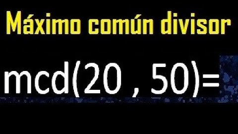 mcd 20 y 50 , maximo comun divisor , como se halla , ejemplos