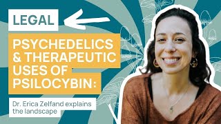 Legal psychedelics and therapeutic uses of psilocybin: Dr. Erica Zelfand explains the landscape