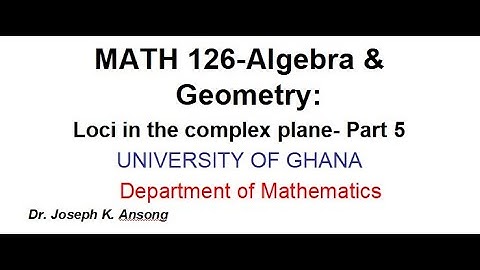 Math126 LEC28 Loci in the Complex Number Plane: PART 5