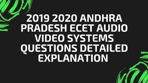 2019 2020 ANDHRA PRADESH ECET AUDIO VIDEO SYSTEMS QUESTIONS DETAILED EXPLANATION