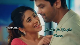 Kabhi Jo Badal Barse Song  ( Video ) | FT. Shivangi Joshi | Kushal Tandon | Aransh Barsaatein |