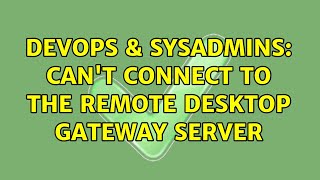 DevOps & SysAdmins: Can't connect to the Remote Desktop Gateway server