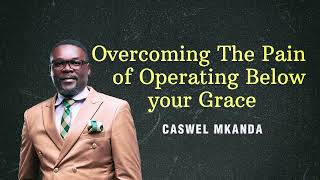 Overcoming the Pain of Operating Below your Grace (1)