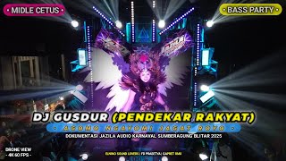 DJ GUSDUR (PENDEKAR RAKYAT) MIDEL CETUS BASS PARTY JAZILA AUDIO BY GAPRET RMX || AGOMO NGAYOMI