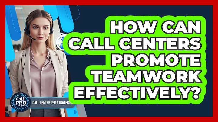 How Can Call Centers Promote Teamwork Effectively?